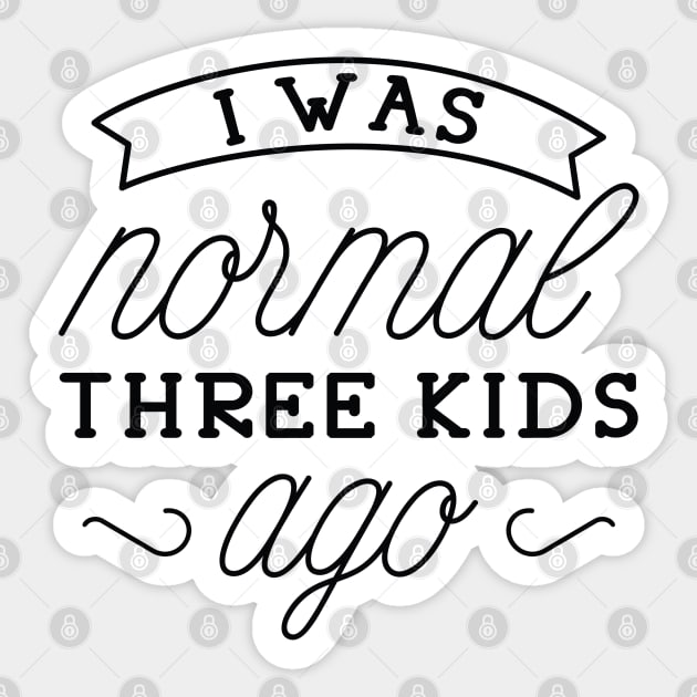 I Was Normal Three Kids Ago Sticker by LuckyFoxDesigns